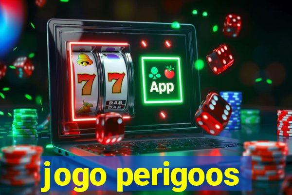 jogo perigoos